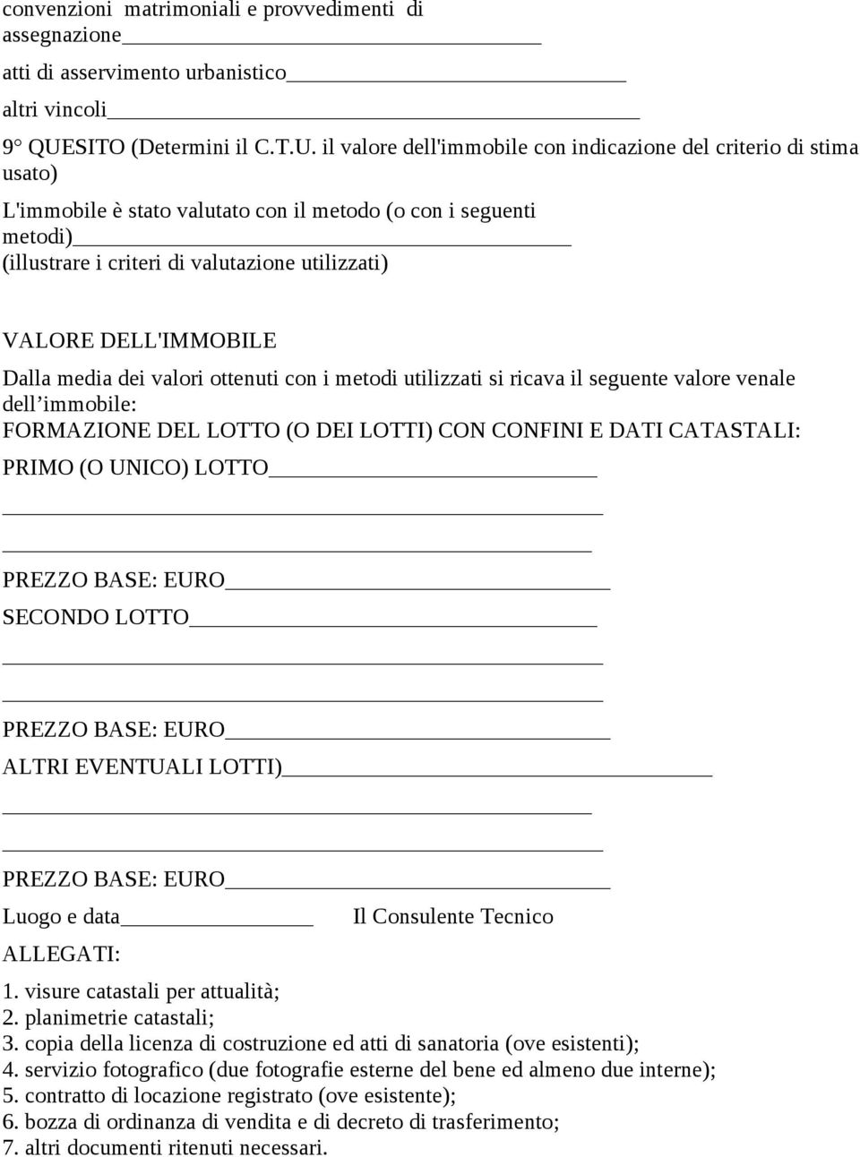 il valore dell'immobile con indicazione del criterio di stima usato) L'immobile è stato valutato con il metodo (o con i seguenti metodi) (illustrare i criteri di valutazione utilizzati) VALORE