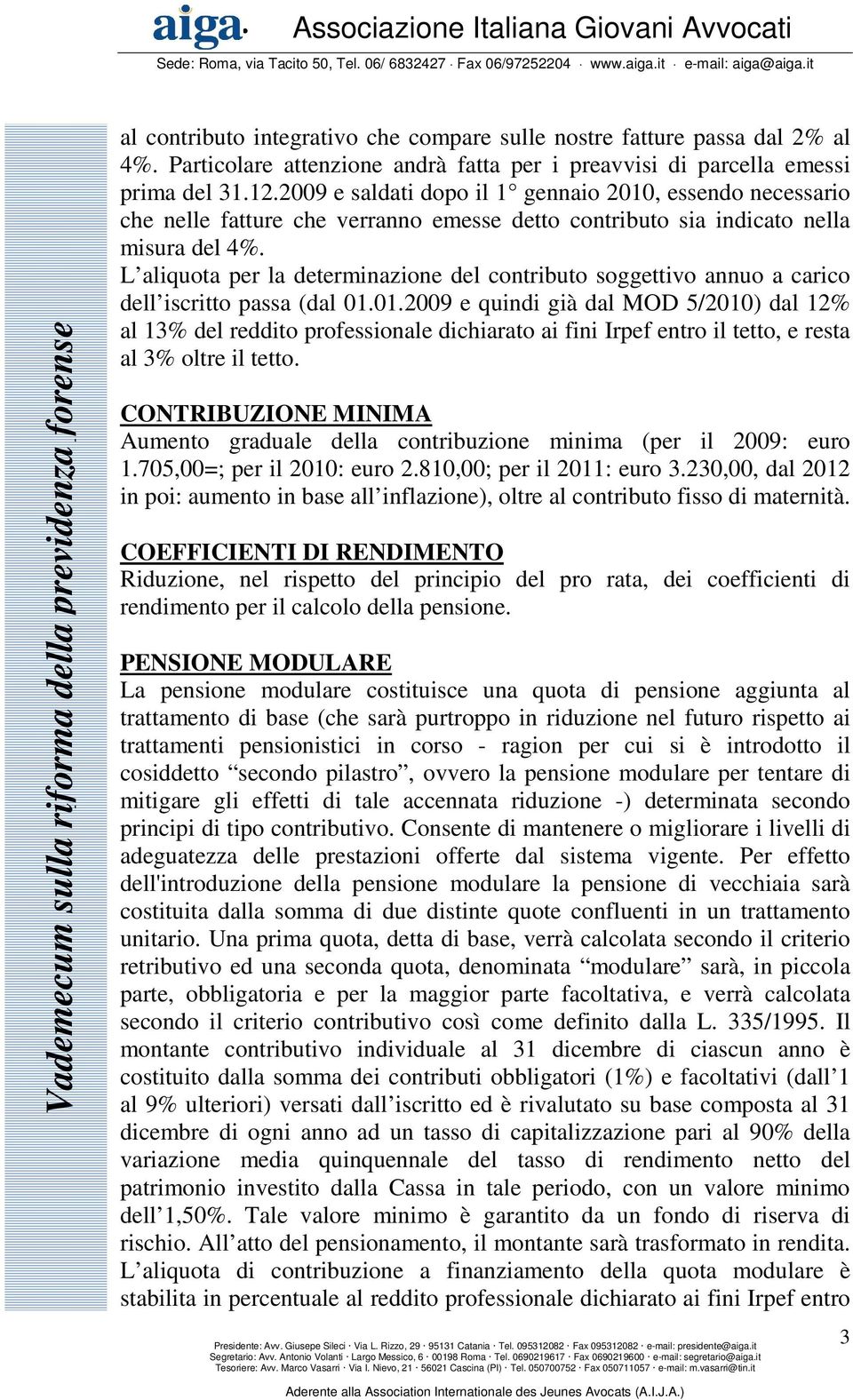 L aliquota per la determinazione del contributo soggettivo annuo a carico dell iscritto passa (dal 01.