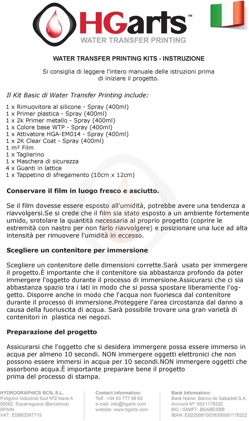 (400ml) 1 x Attivatore HGA-EM014 - Spray (400ml) 1 x 2K Clear Coat - Spray (400ml) 1 m² Film 1 x Taglierino 1 x Maschera di sicurezza 4 x Guanti in lattice 1 x Tappetino di sfregamento (10cm x 12cm)