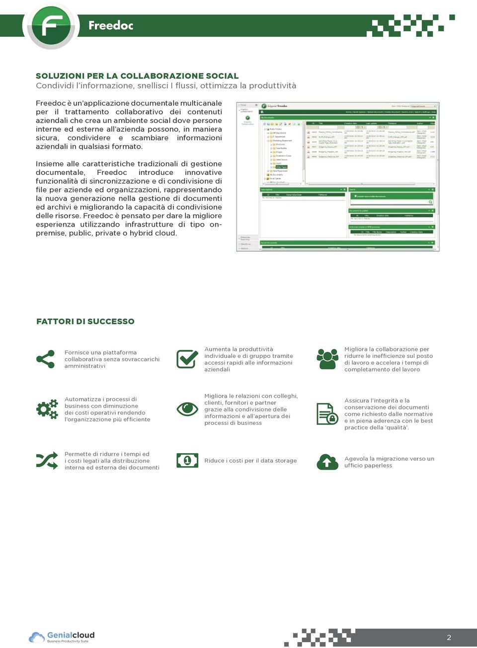 Insieme alle caratteristiche tradizionali di gestione documentale, Freedoc introduce innovative funzionalità di sincronizzazione e di condivisione di file per aziende ed organizzazioni,