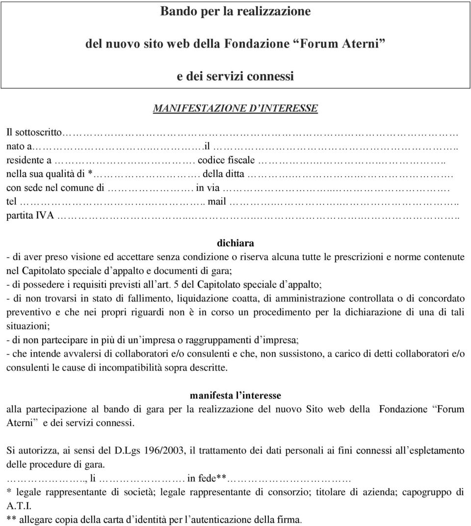 ..... dichiara - di aver preso visione ed accettare senza condizione o riserva alcuna tutte le prescrizioni e norme contenute nel Capitolato speciale d appalto e documenti di gara; - di possedere i