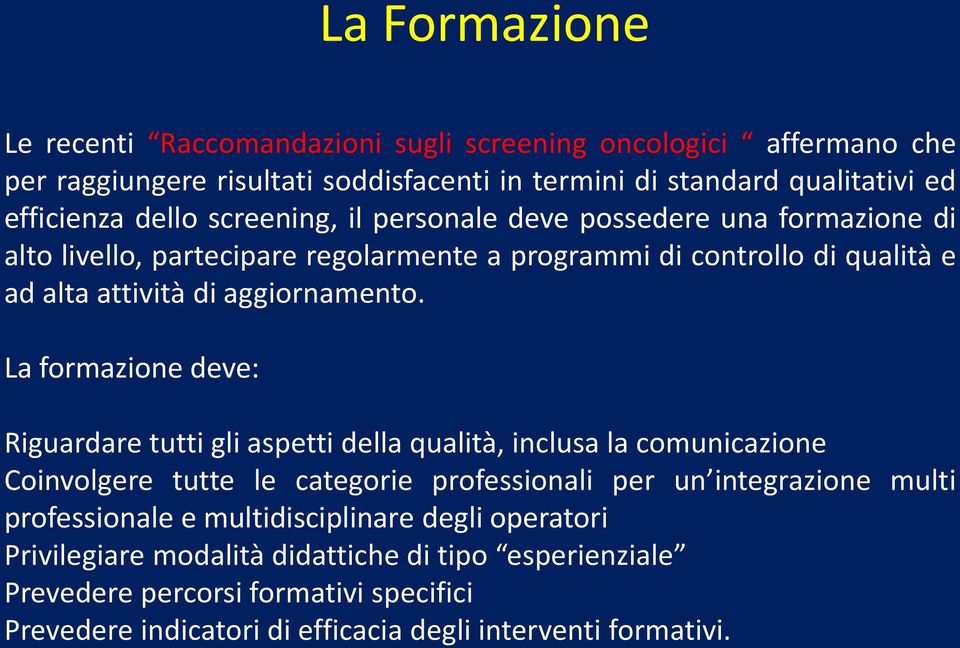 La formazione deve: Riguardare tutti gli aspetti della qualità, inclusa la comunicazione Coinvolgere tutte le categorie professionali per un integrazione multi professionale e