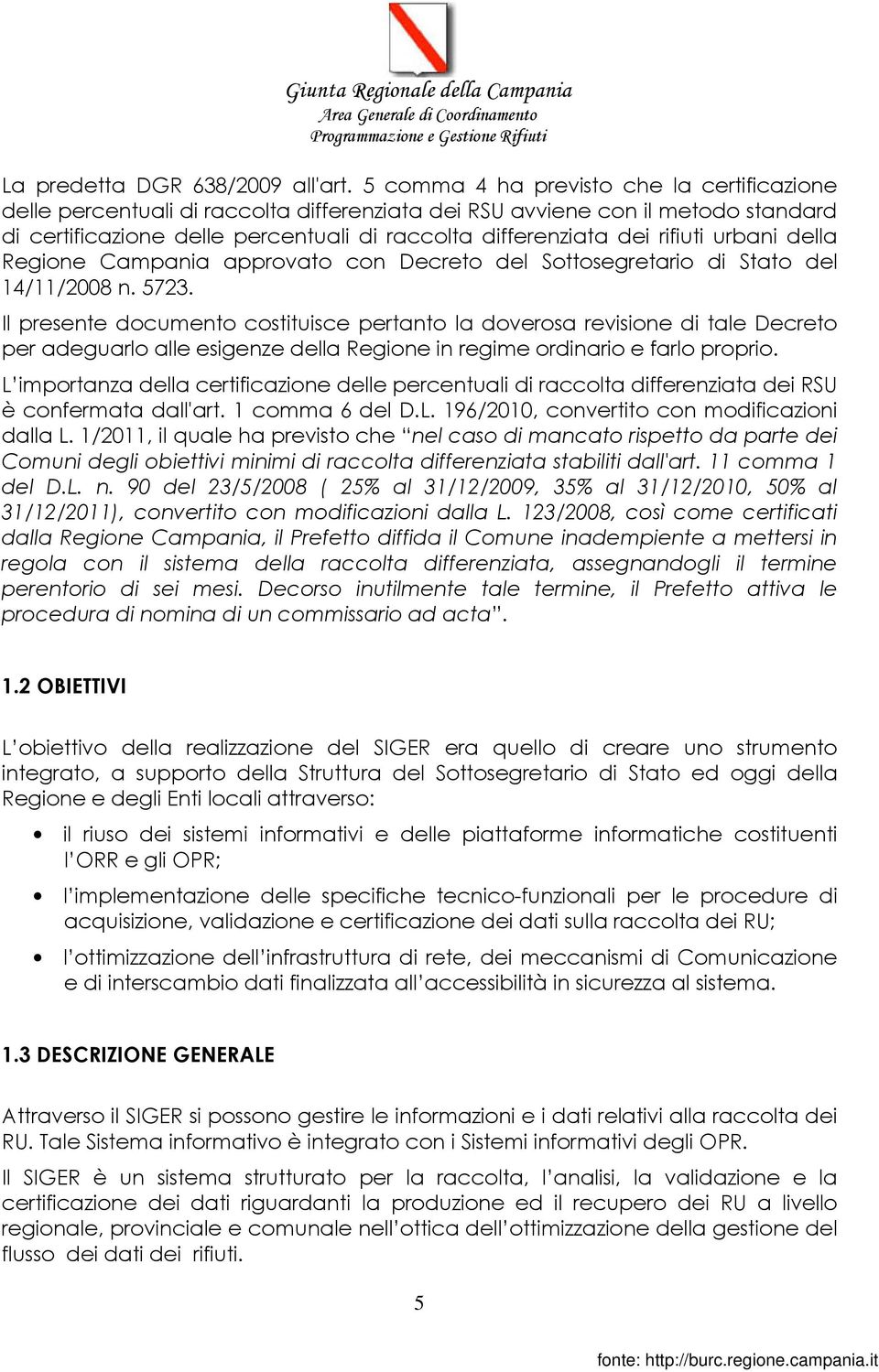 rifiuti urbani della Regione Campania approvato con Decreto del Sottosegretario di Stato del 14/11/2008 n. 5723.
