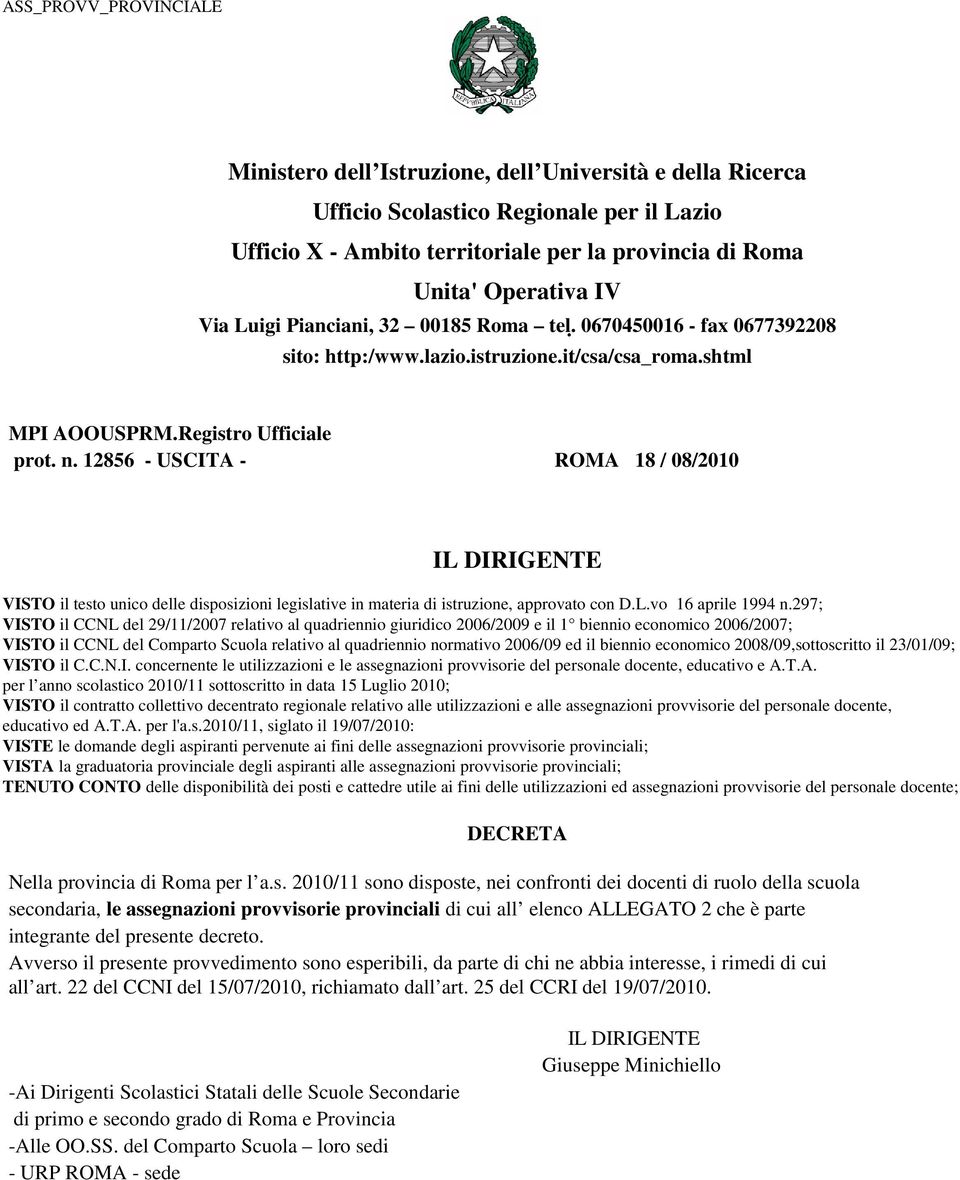 12856 - USCITA - ROMA 18 / 08/2010 VISTO il testo unico delle disposizioni legislative in materia di istruzione, approvato con D.L.vo 16 aprile 1994 n.