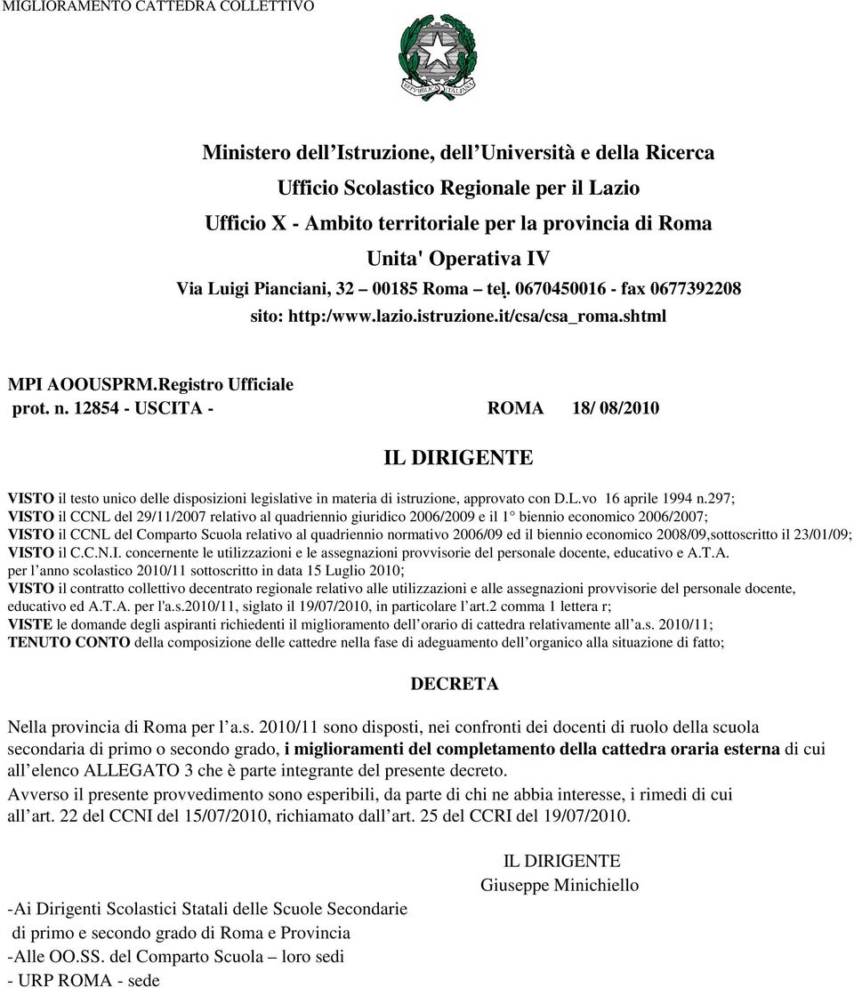 12854 - USCITA - ROMA 18/ 08/2010 VISTO il testo unico delle disposizioni legislative in materia di istruzione, approvato con D.L.vo 16 aprile 1994 n.