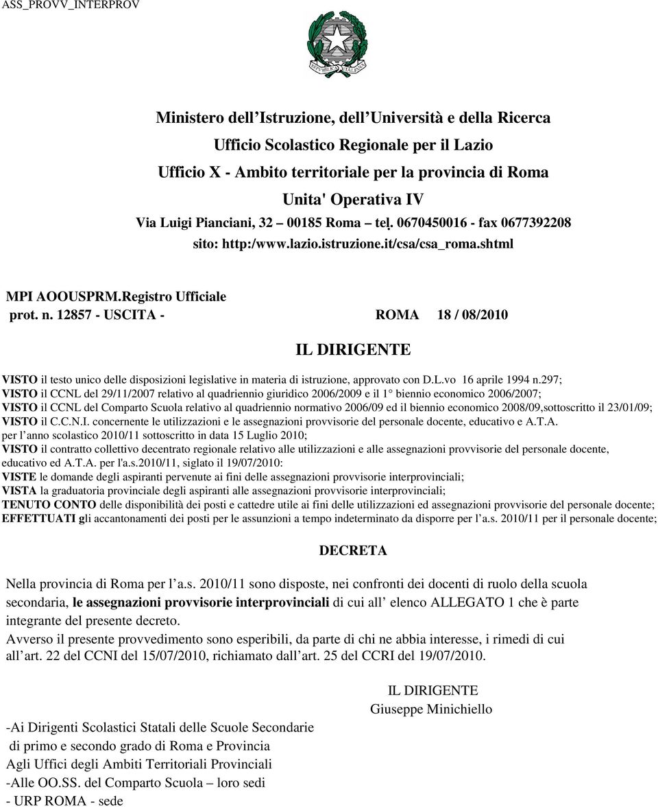 12857 - USCITA - ROMA 18 / 08/2010 VISTO il testo unico delle disposizioni legislative in materia di istruzione, approvato con D.L.vo 16 aprile 1994 n.