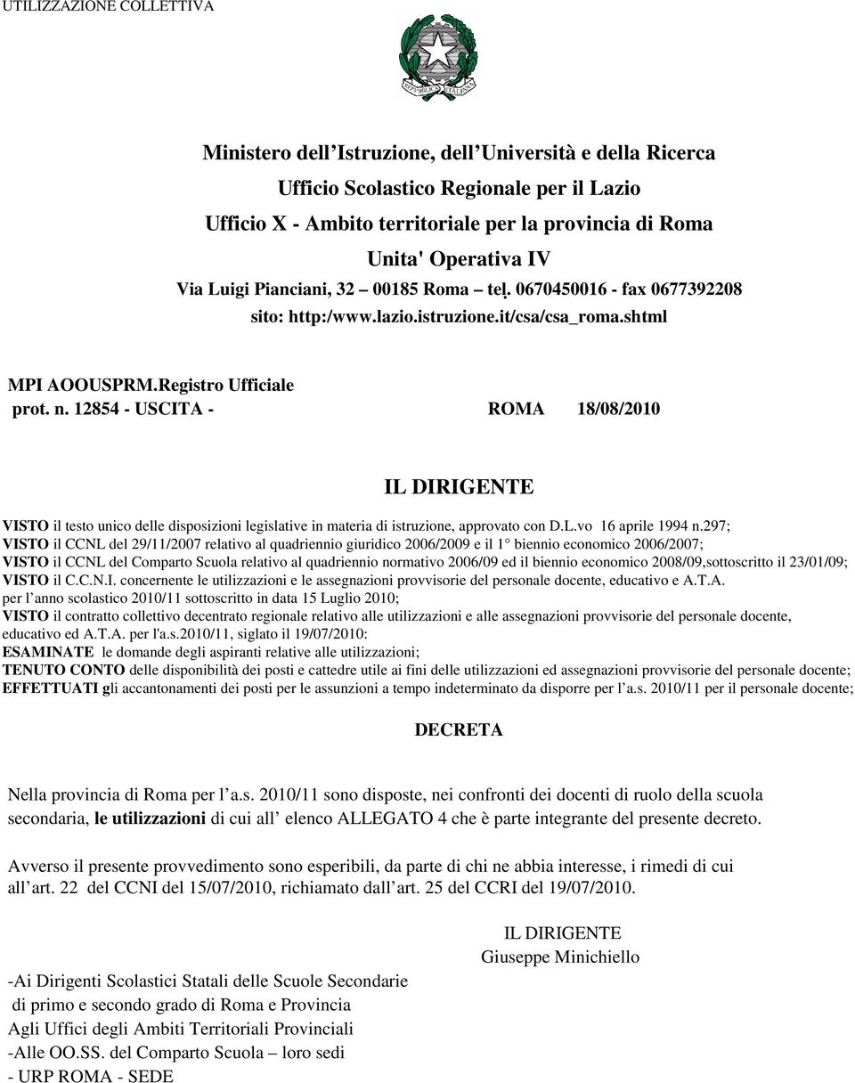 12854 - USCITA - ROMA 18/08/2010 VISTO il testo unico delle disposizioni legislative in materia di istruzione, approvato con D.L.vo 16 aprile 1994 n.