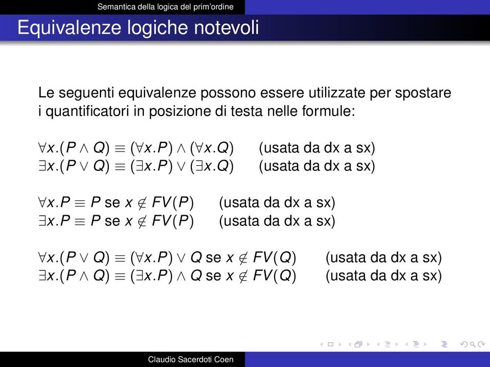 q) x.(p Q) ( x.p) ( x.q) (usata da dx a sx) (usata da dx a sx) x.p P se x FV (P) x.