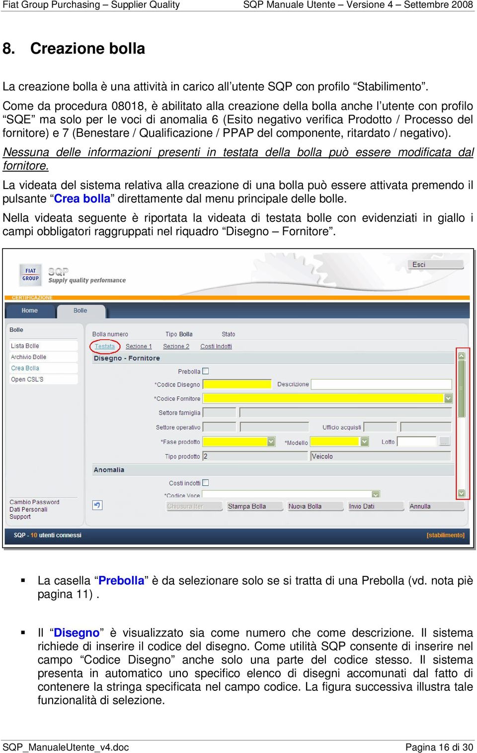 (Benestare / Qualificazione / PPAP del componente, ritardato / negativo). Nessuna delle informazioni presenti in testata della bolla può essere modificata dal fornitore.