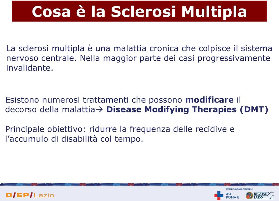 Esistono numerosi trattamenti che possono modificare il decorso della malattia Disease