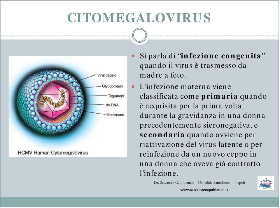 la gravidanza in una donna precedentemente sieronegativa, e secondaria quando avviene per