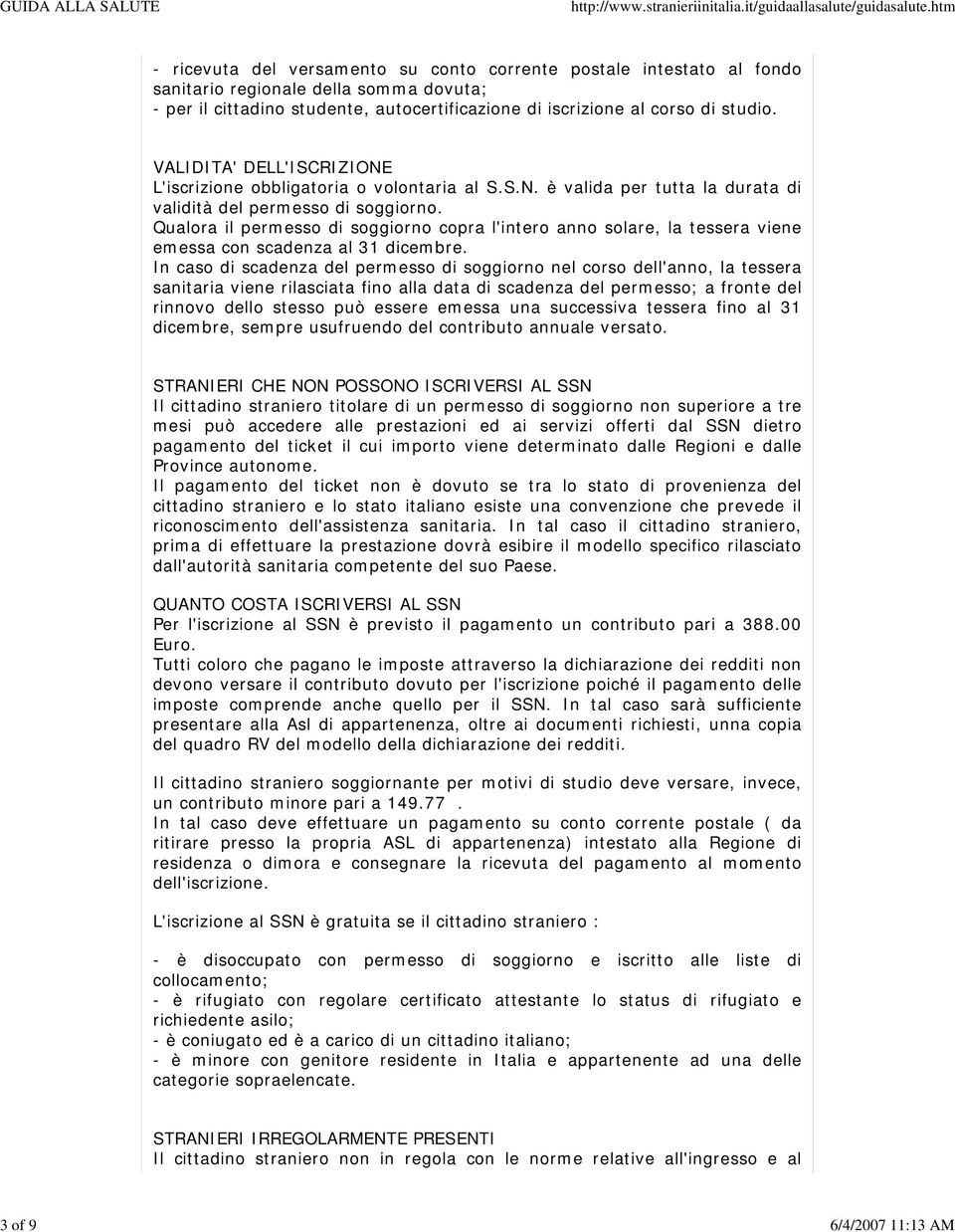 Qualora il permesso di soggiorno copra l'intero anno solare, la tessera viene emessa con scadenza al 31 dicembre.