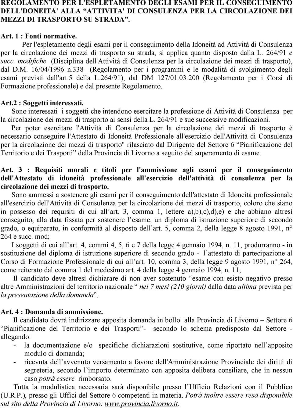 modifiche (Disciplina dell'attività di Consulenza per la circolazione dei mezzi di trasporto), dal D.M. 16/04/1996 n.
