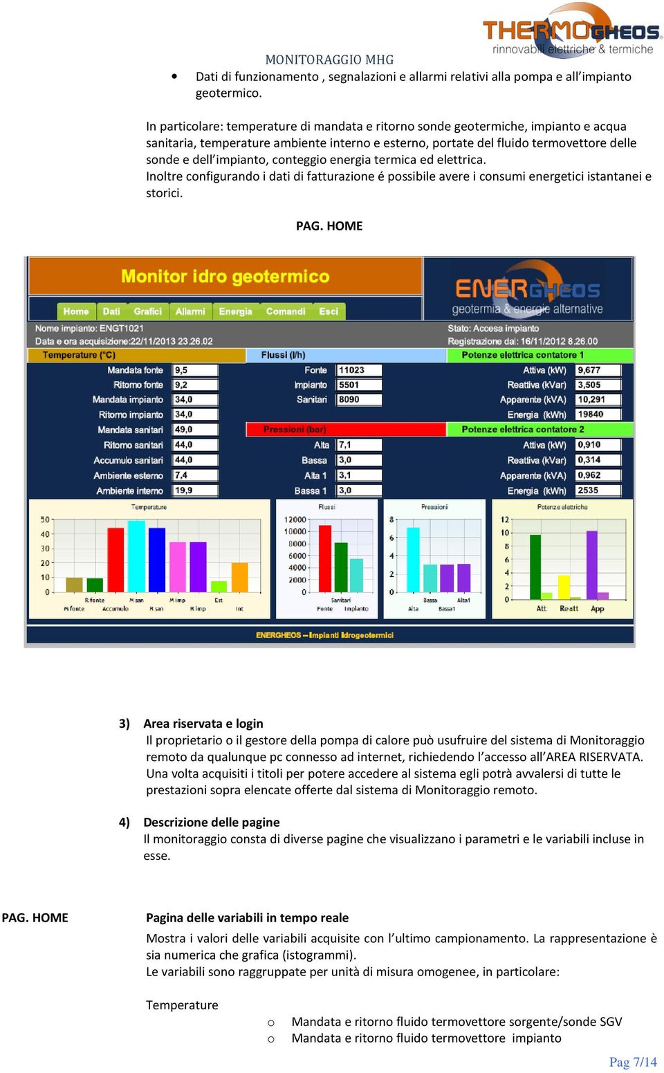 termica ed elettrica. Inltre cnfigurand i dati di fatturazine é pssibile avere i cnsumi energetici istantanei e strici. PAG.