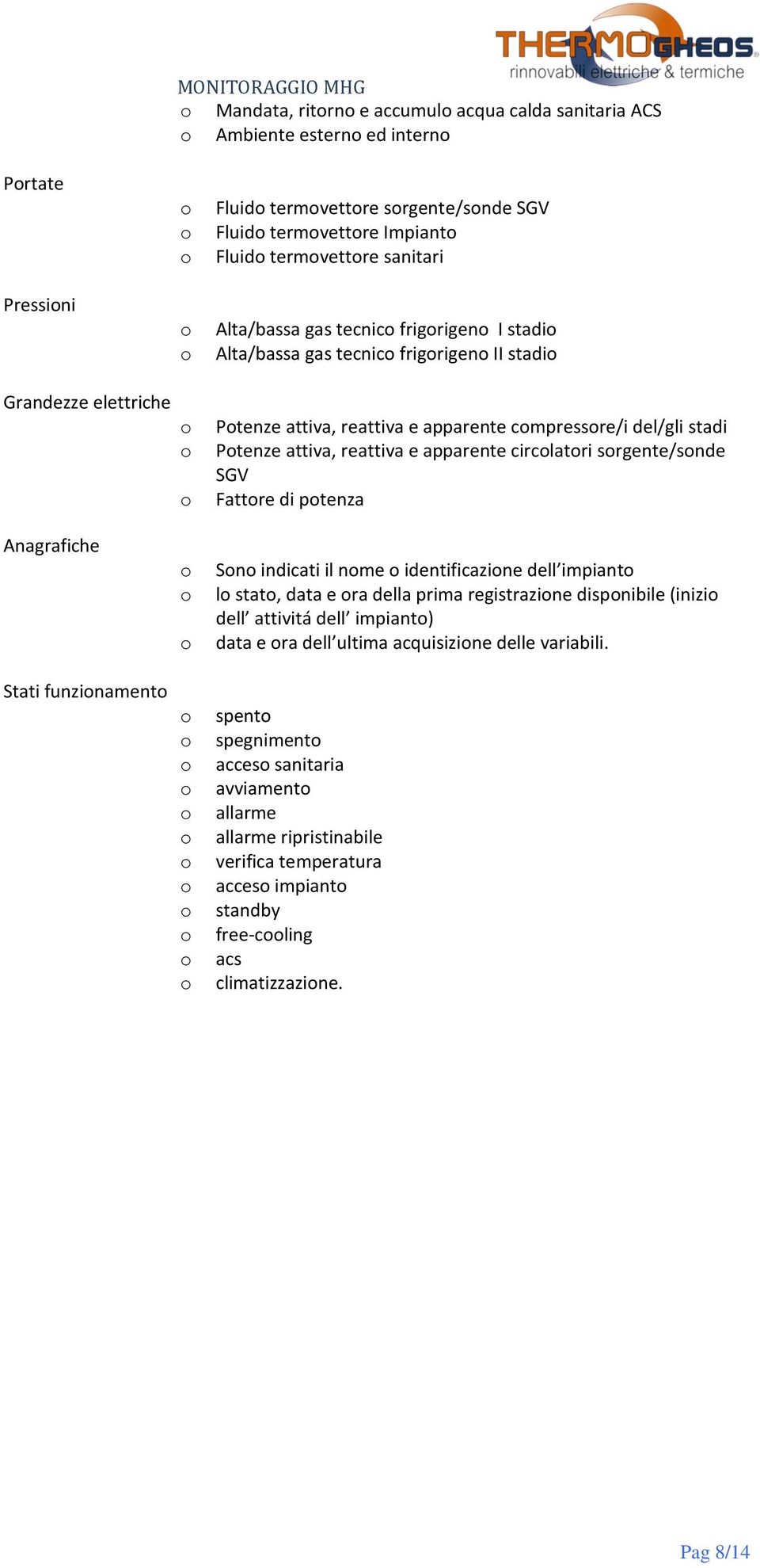 reattiva e apparente circlatri srgente/snde SGV Fattre di ptenza Sn indicati il nme identificazine dell impiant l stat, data e ra della prima registrazine dispnibile (inizi dell attivitá dell