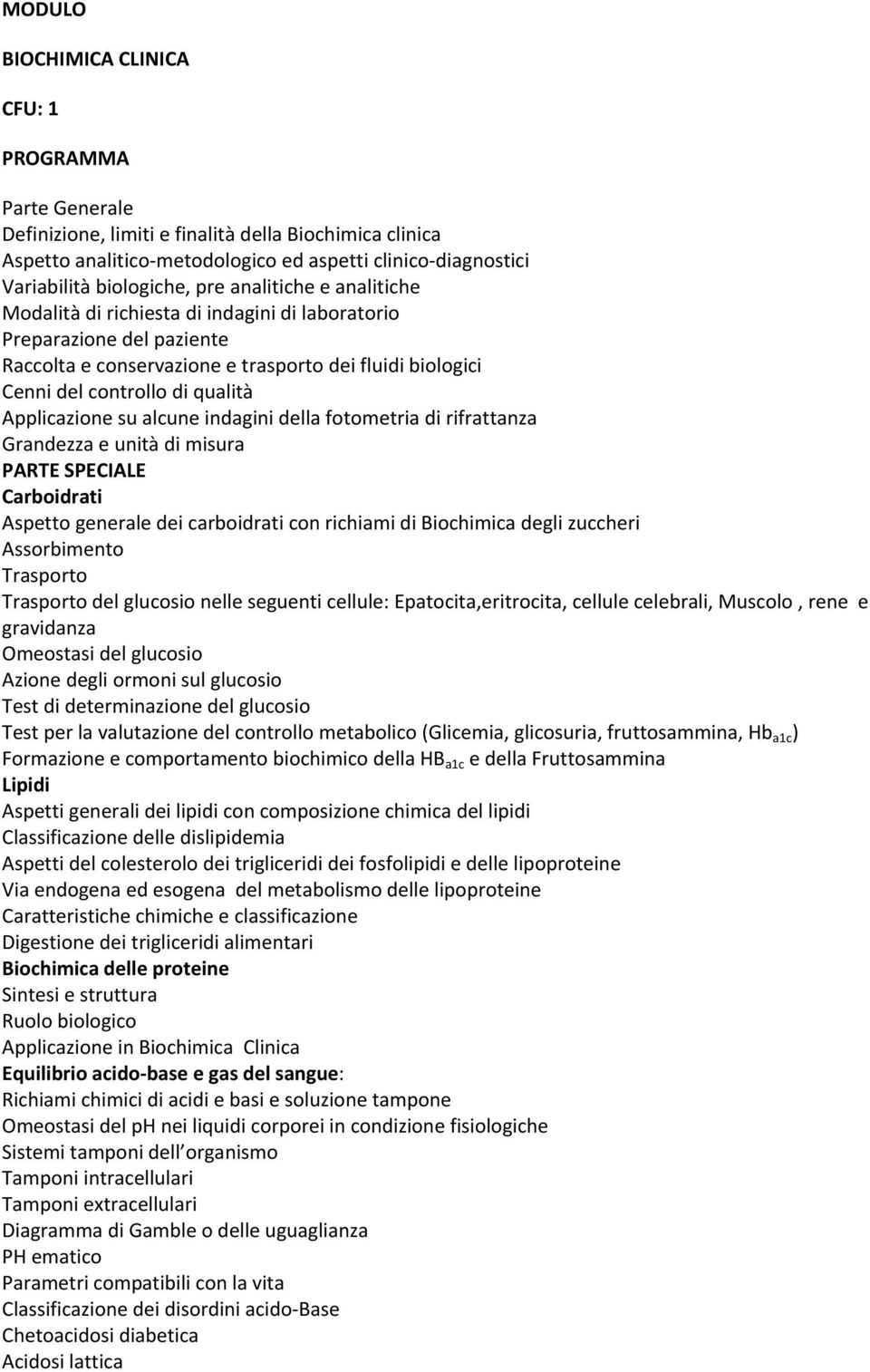 Applicazione su alcune indagini della fotometria di rifrattanza Grandezza e unità di misura PARTE SPECIALE Carboidrati Aspetto generale dei carboidrati con richiami di Biochimica degli zuccheri