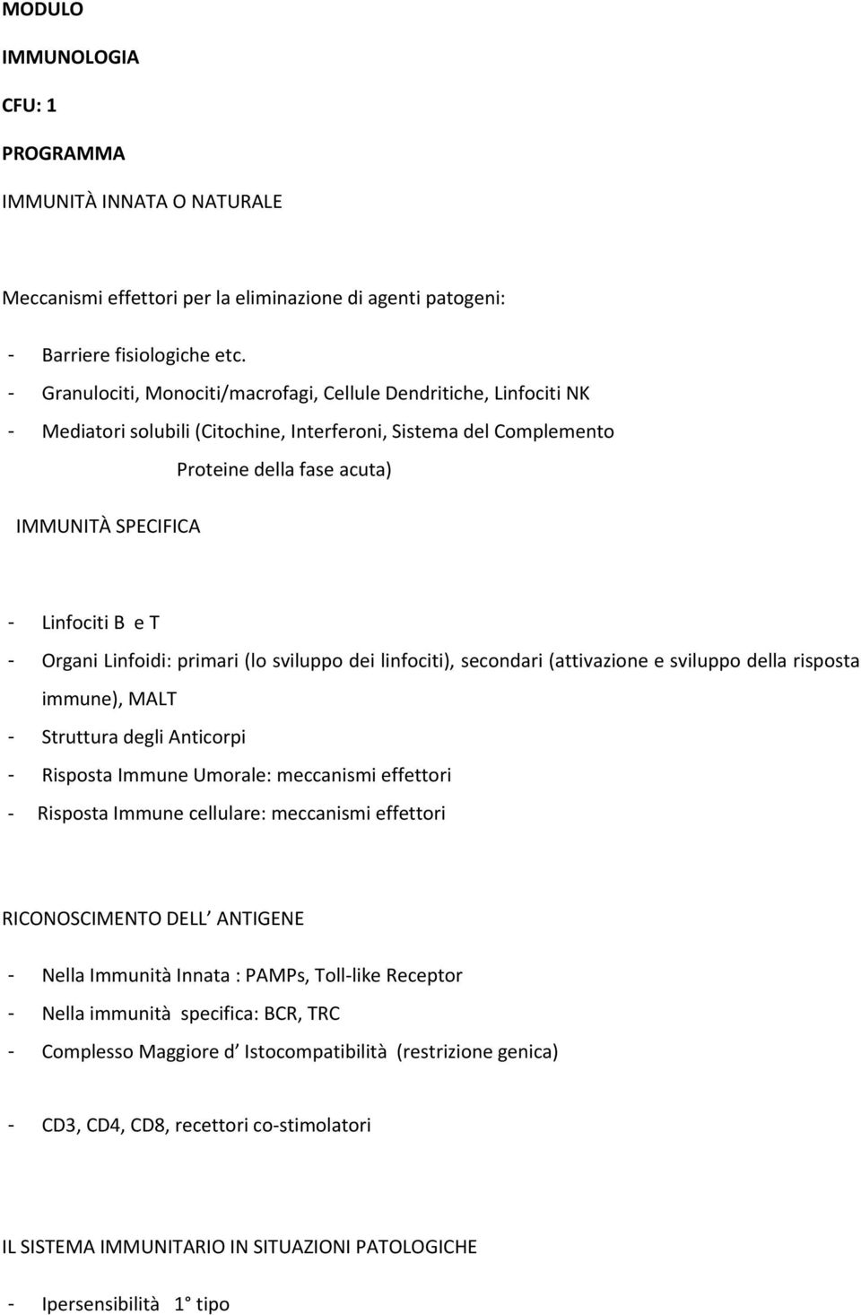 e T - Organi Linfoidi: primari (lo sviluppo dei linfociti), secondari (attivazione e sviluppo della risposta immune), MALT - Struttura degli Anticorpi - Risposta Immune Umorale: meccanismi effettori