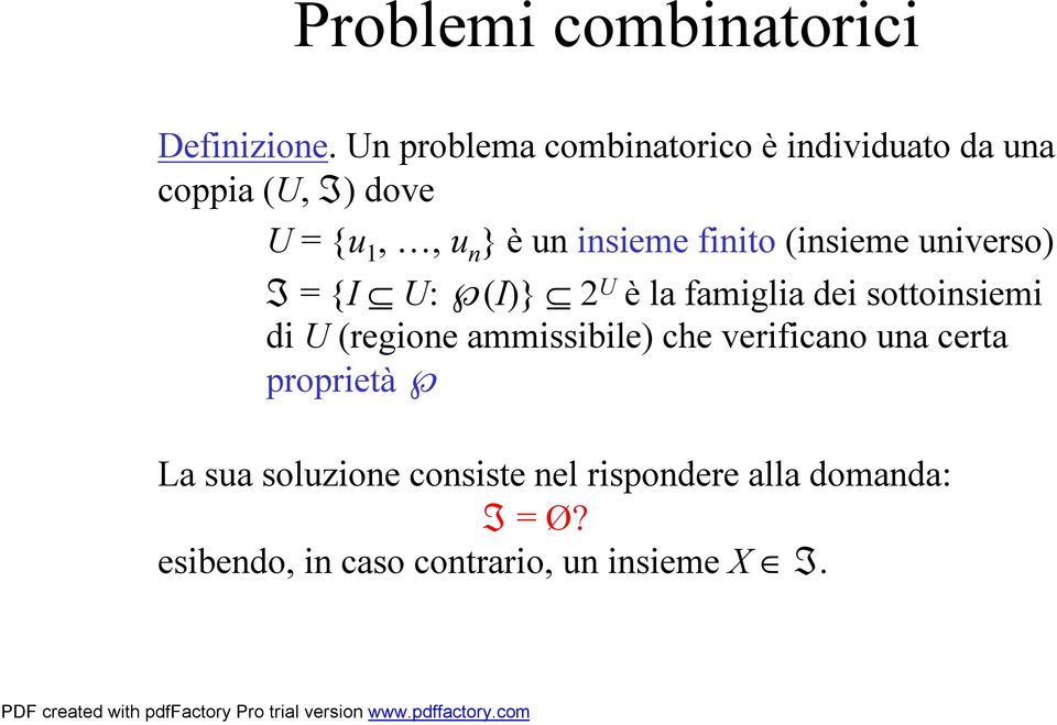 finito (insieme universo) I = {I U: (I)} 2 U èla famiglia dei sottoinsiemi di U (regione