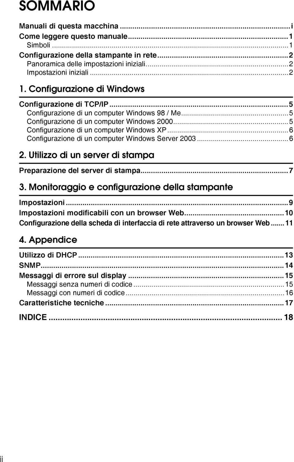 ..6 Configurazione di un computer Windows Server 2003...6 2. Utilizzo di un server di stampa Preparazione del server di stampa...7 3. Monitoraggio e configurazione della stampante Impostazioni.