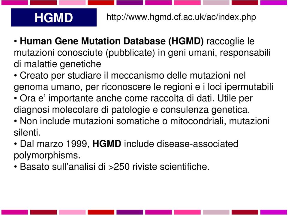 per studiare il meccanismo delle mutazioni nel genoma umano, per riconoscere le regioni e i loci ipermutabili Ora e importante anche come raccolta