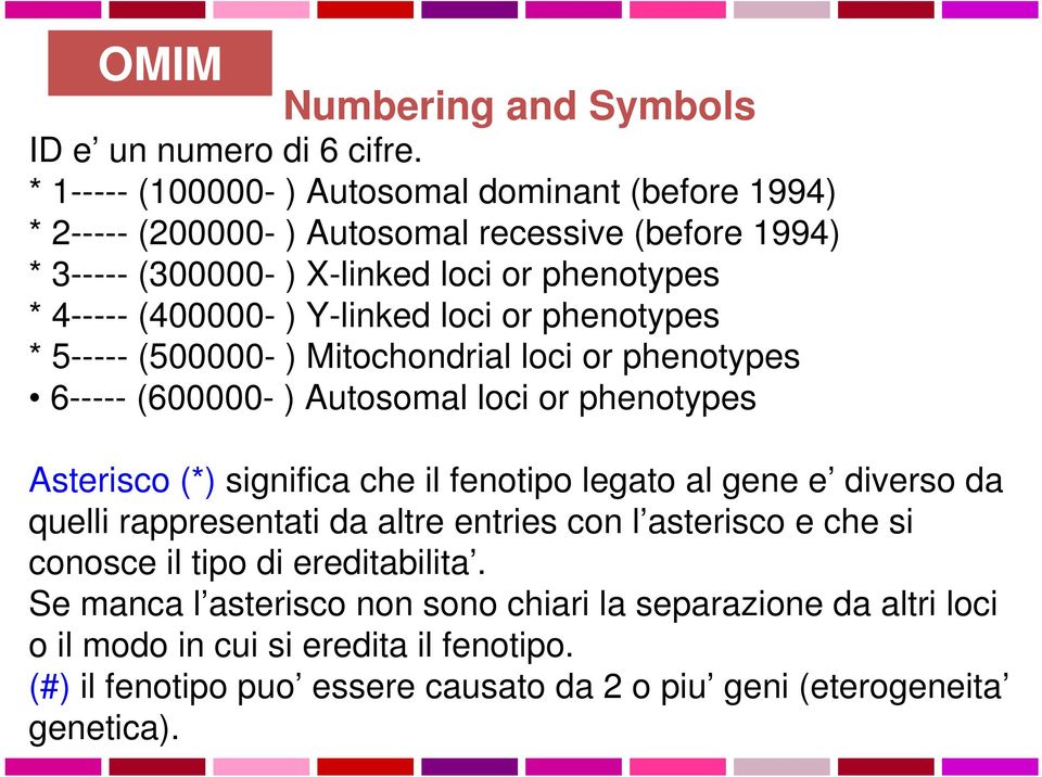 Y-linked loci or phenotypes * 5----- (500000- ) Mitochondrial loci or phenotypes 6----- (600000- ) Autosomal loci or phenotypes Asterisco (*) significa che il fenotipo legato