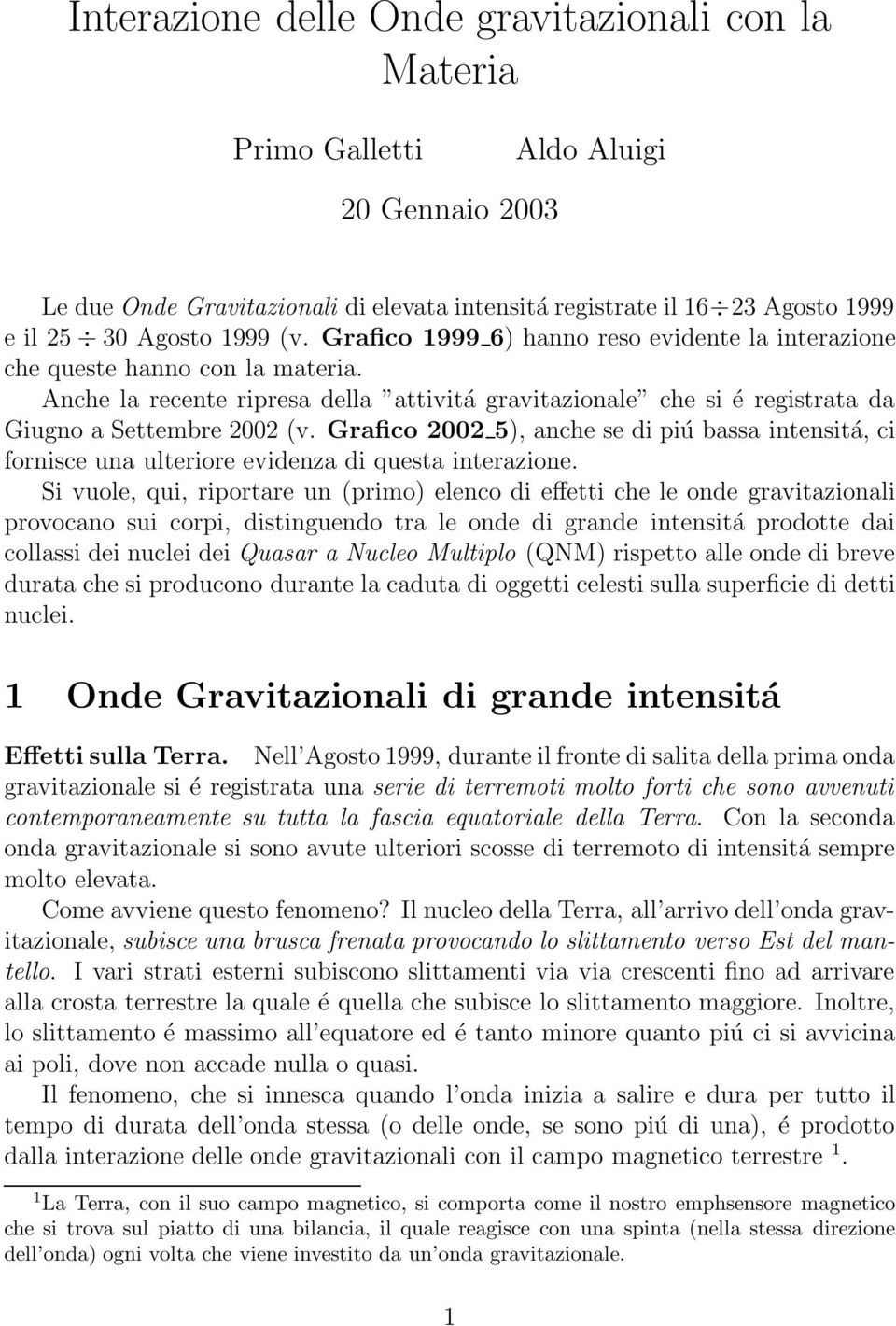 Grafico 2002 5), anche se di piú bassa intensitá, ci fornisce una ulteriore evidenza di questa interazione.