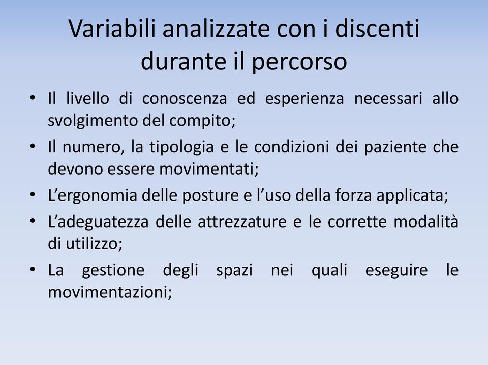 devono essere movimentati; L ergonomia delle posture e l uso della forza applicata; L adeguatezza