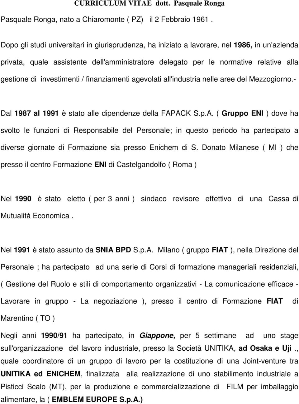 investimenti / finanziamenti agevolati all'industria nelle aree del Mezzogiorno.- Dal 1987 al 1991 è stato alle dipendenze della FAP