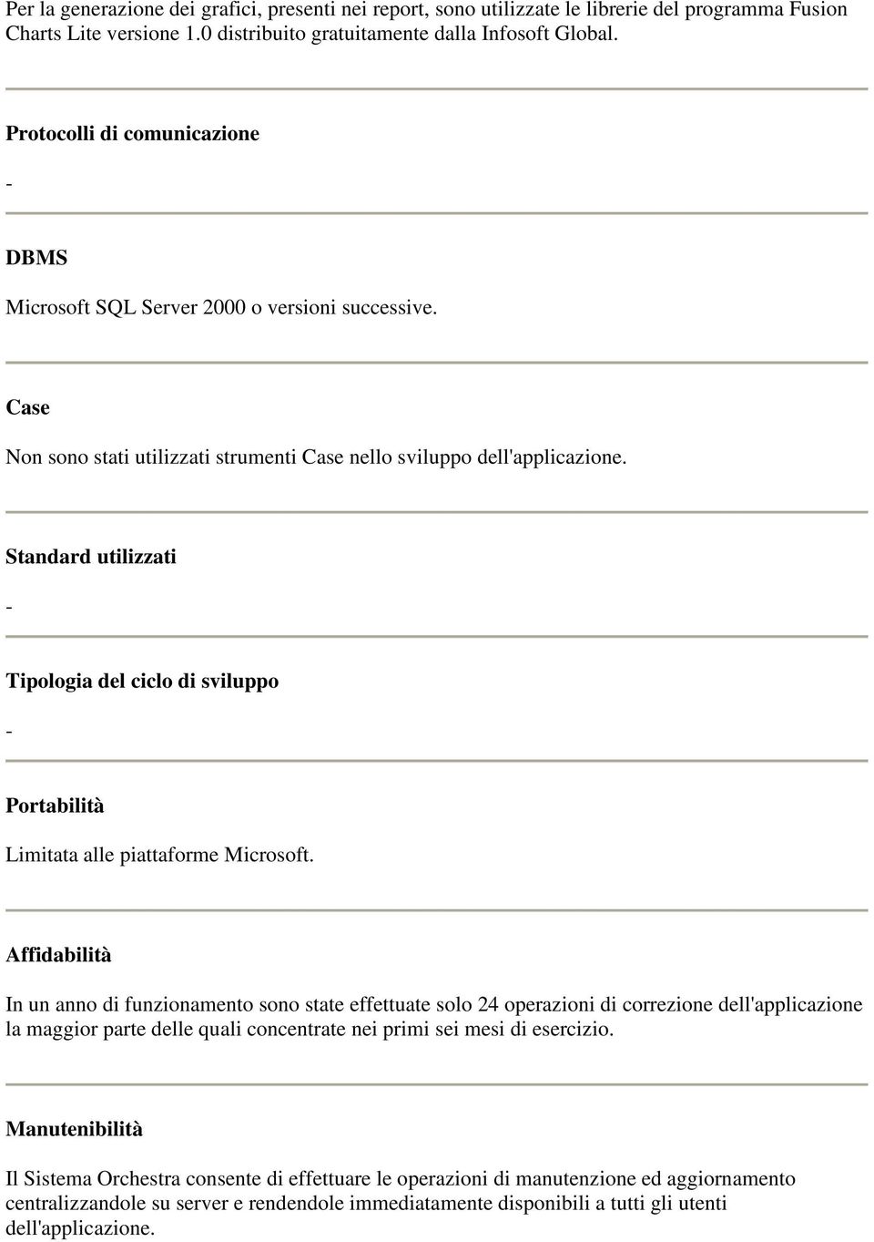 Standard utilizzati Tipologia del ciclo di sviluppo Portabilità Limitata alle piattaforme Microsoft.