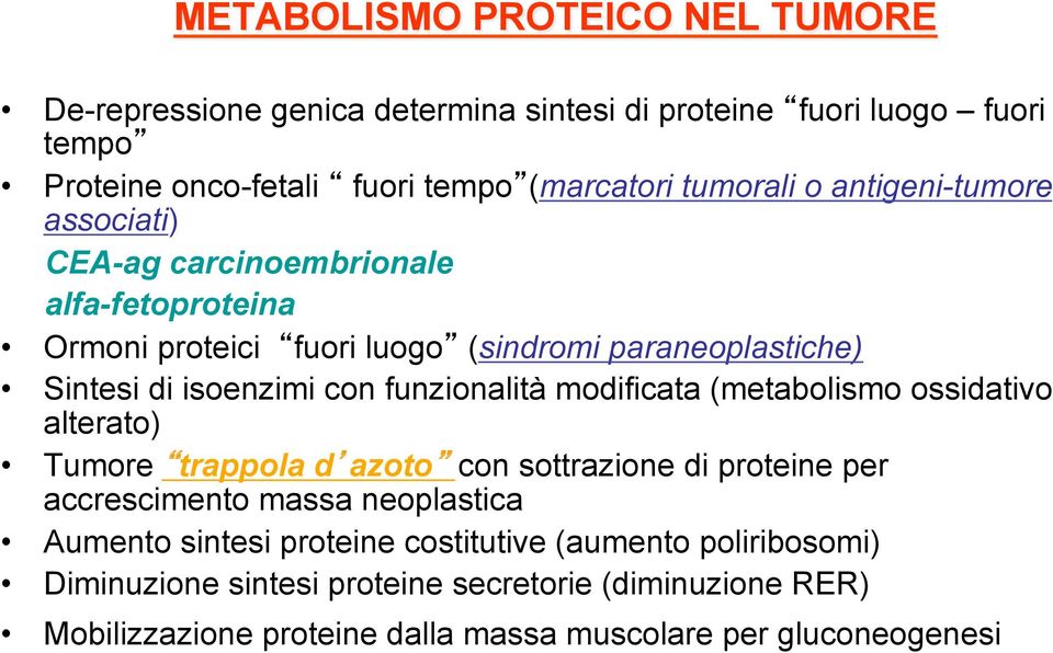 funzionalità modificata (metabolismo ossidativo alterato) Tumore trappola d azoto con sottrazione di proteine per accrescimento massa neoplastica Aumento