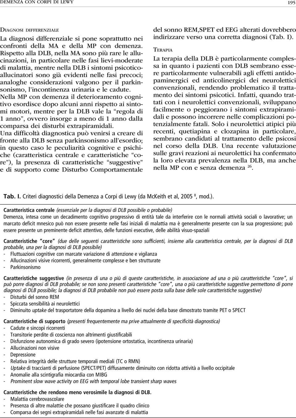 precoci; analoghe considerazioni valgono per il parkinsonismo, l incontinenza urinaria e le cadute.