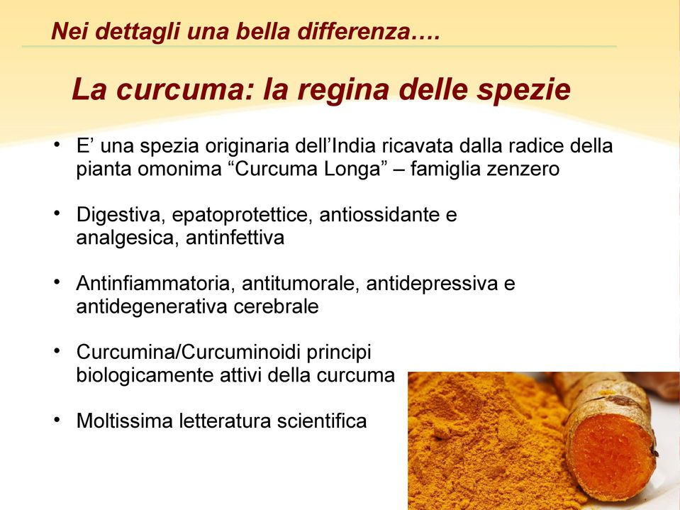 omonima Curcuma Longa famiglia zenzero Digestiva, epatoprotettice, antiossidante e analgesica,