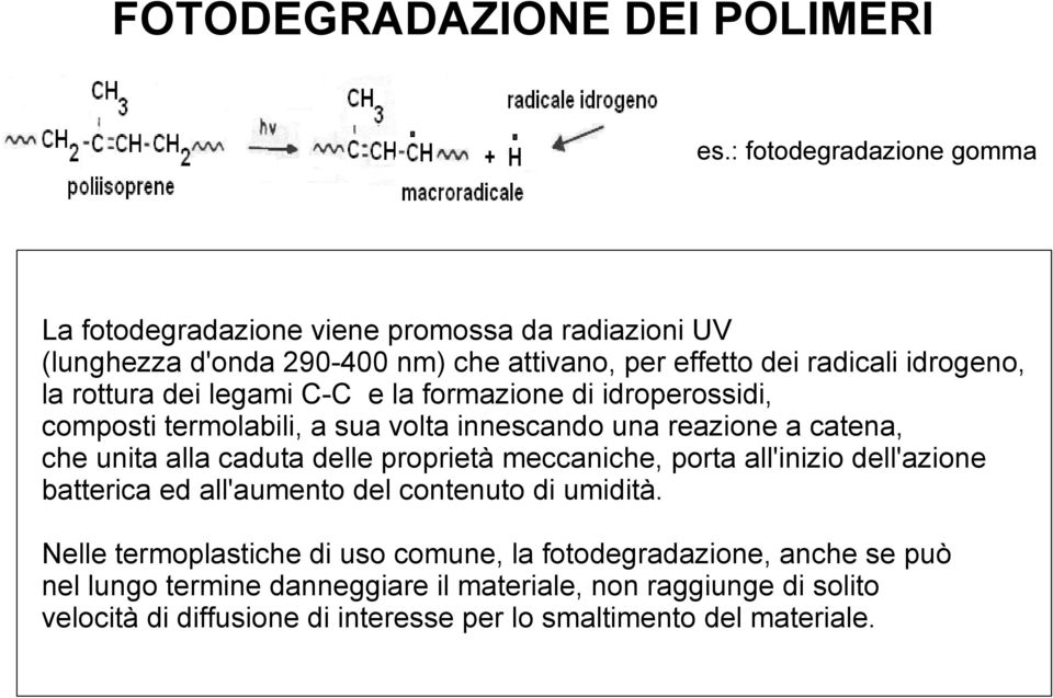 rottura dei legami C-C e la formazione di idroperossidi, composti termolabili, a sua volta innescando una reazione a catena, che unita alla caduta delle proprietà