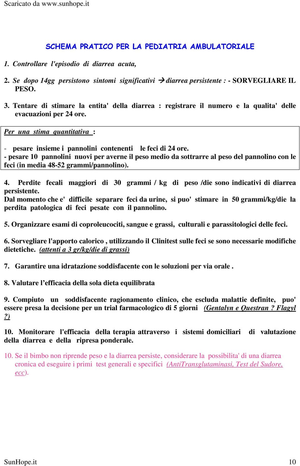 - pesare 10 pannolini nuovi per averne il peso medio da sottrarre al peso del pannolino con le feci (in media 48