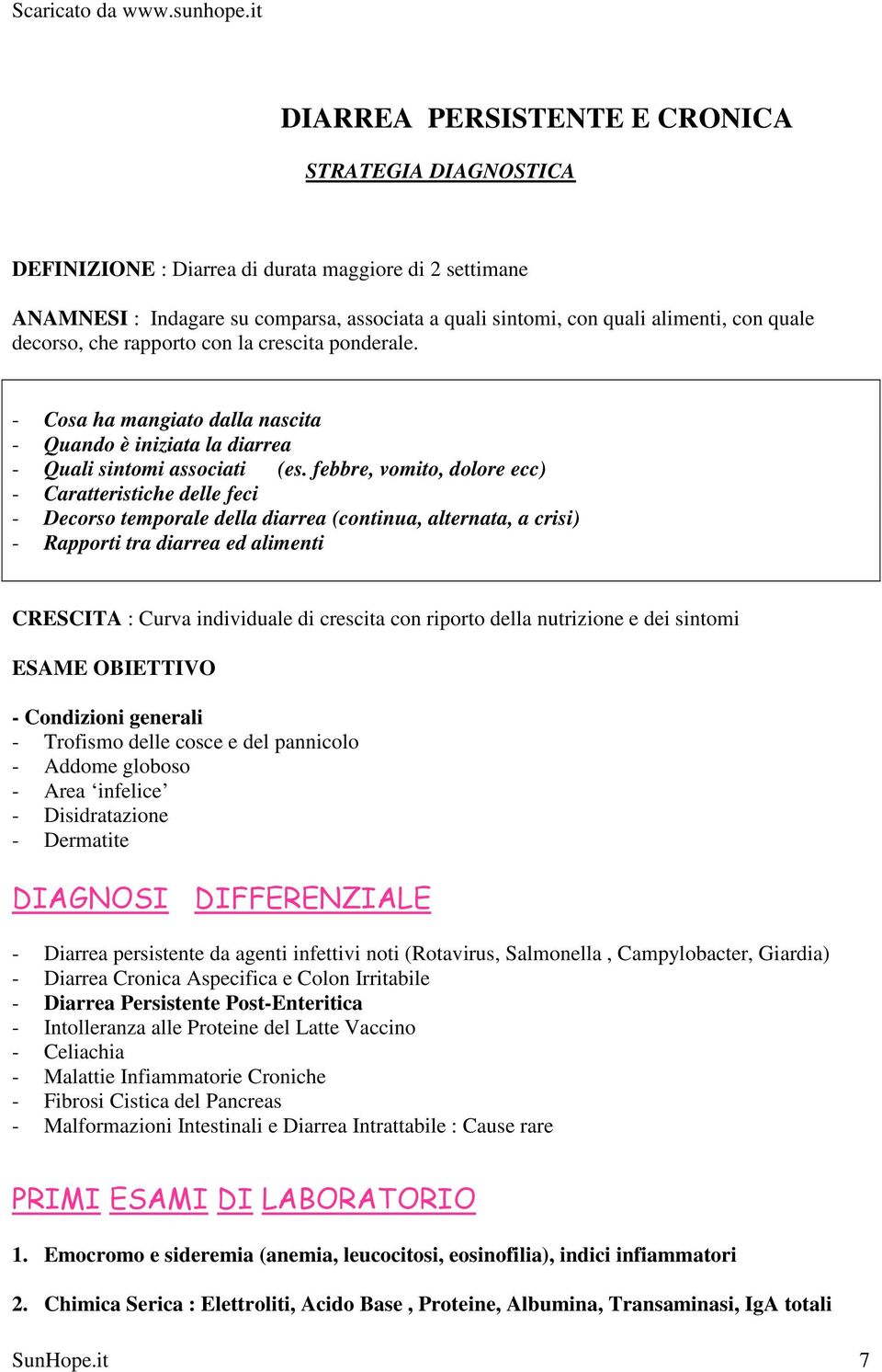 febbre, vomito, dolore ecc) - Caratteristiche delle feci - Decorso temporale della diarrea (continua, alternata, a crisi) - Rapporti tra diarrea ed alimenti CRESCITA : Curva individuale di crescita