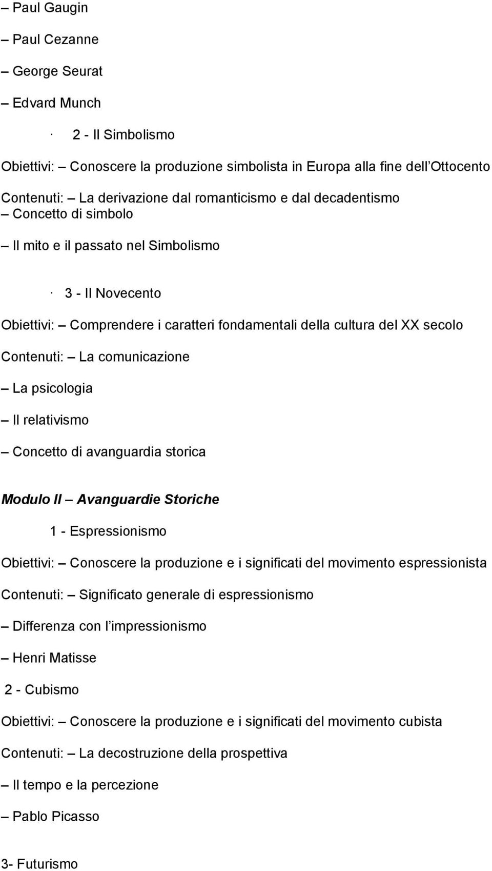 psicologia Il relativismo Concetto di avanguardia storica Modulo II Avanguardie Storiche 1 - Espressionismo Obiettivi: Conoscere la produzione e i significati del movimento espressionista Contenuti: