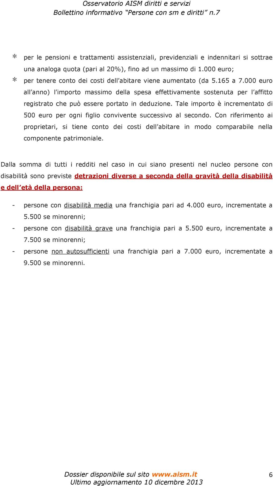 000 euro all anno) l importo massimo della spesa effettivamente sostenuta per l affitto registrato che può essere portato in deduzione.