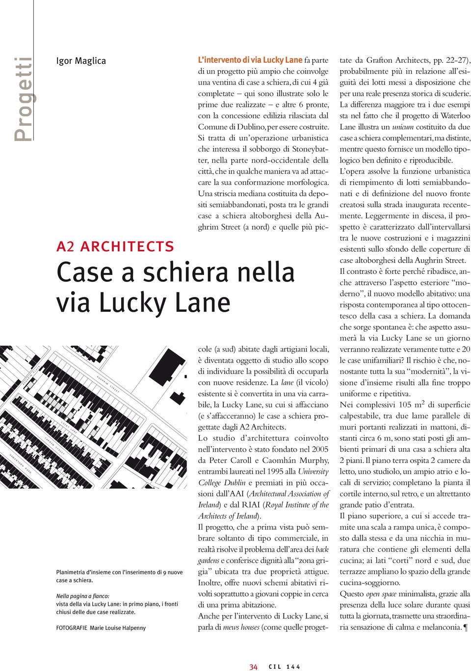 FOTOGRAFIE Marie Louise Halpenny L intervento di via Lucky Lane fa parte di un progetto più ampio che coinvolge una ventina di case a schiera, di cui 4 già completate qui sono illustrate solo le