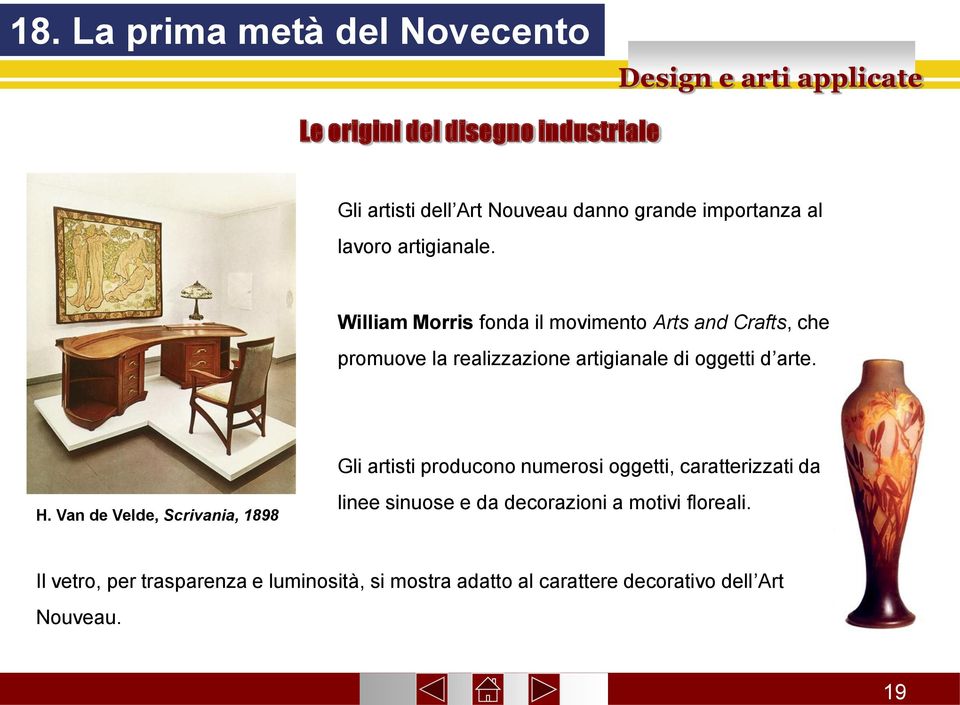 William Morris fonda il movimento Arts and Crafts, che promuove la realizzazione artigianale di oggetti d arte.