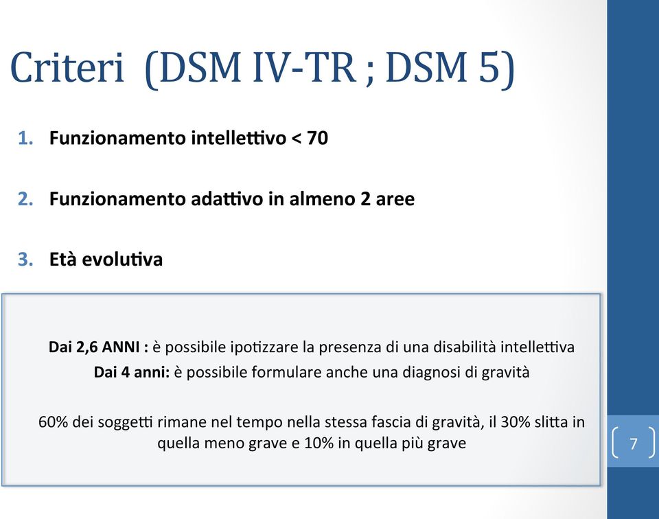 Età evolulva Dai 2,6 ANNI : è possibile ipoezzare la presenza di una disabilità intelledva Dai 4