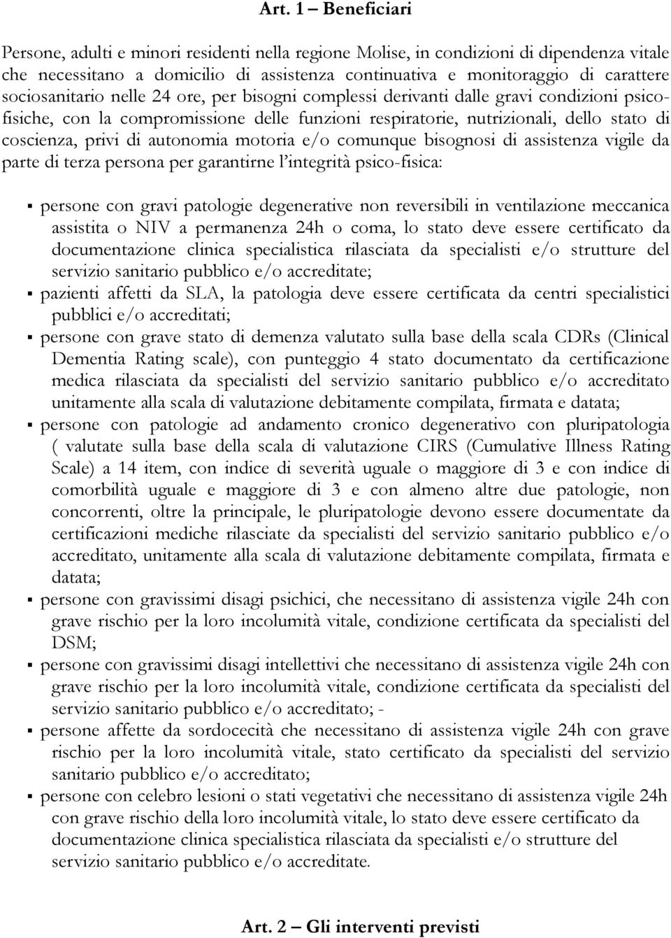 autonomia motoria e/o comunque bisognosi di assistenza vigile da parte di terza persona per garantirne l integrità psico-fisica: persone con gravi patologie degenerative non reversibili in