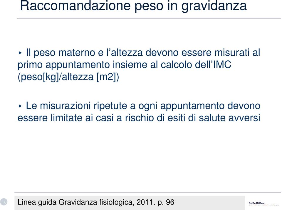 [m2]) Le misurazioni ripetute a ogni appuntamento devono essere limitate ai casi