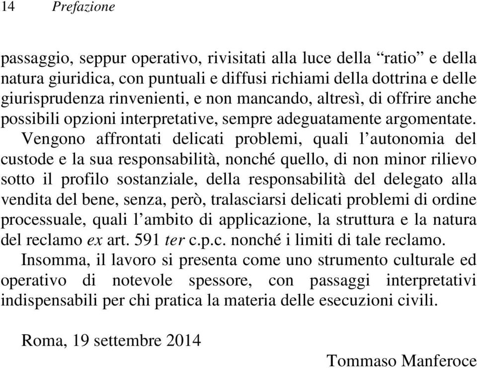 Vengono affrontati delicati problemi, quali l autonomia del custode e la sua responsabilità, nonché quello, di non minor rilievo sotto il profilo sostanziale, della responsabilità del delegato alla