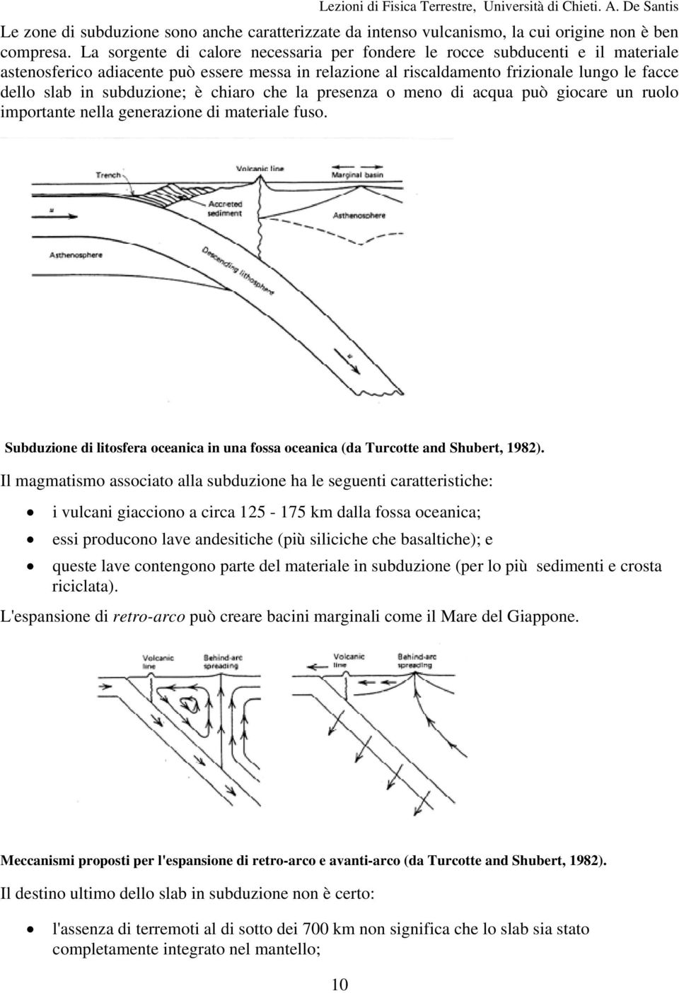 subduzione; è chiaro che la presenza o meno di acqua può giocare un ruolo importante nella generazione di materiale fuso.