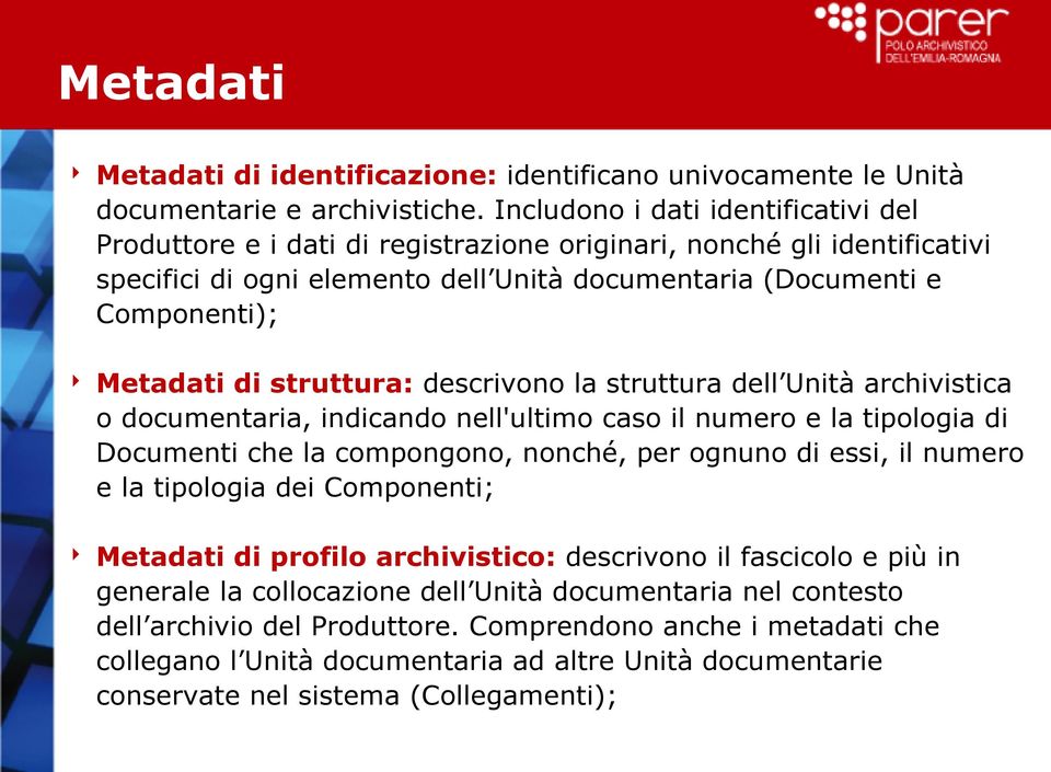 struttura: descrivono la struttura dell Unità archivistica o documentaria, indicando nell'ultimo caso il numero e la tipologia di Documenti che la compongono, nonché, per ognuno di essi, il numero e