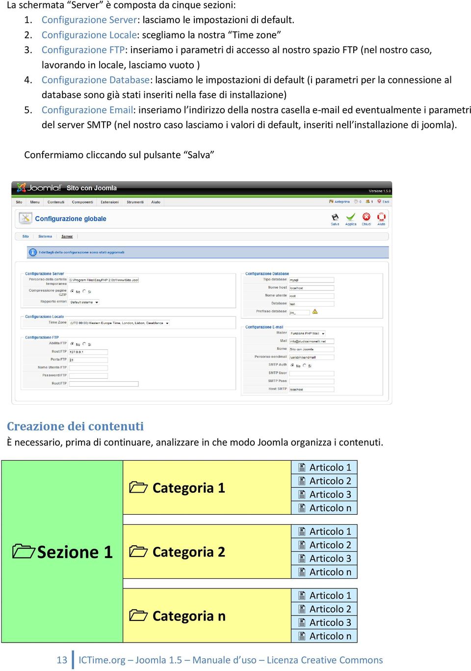 Configurazione Database: lasciamo le impostazioni di default (i parametri per la connessione al database sono già stati inseriti nella fase di installazione) 5.