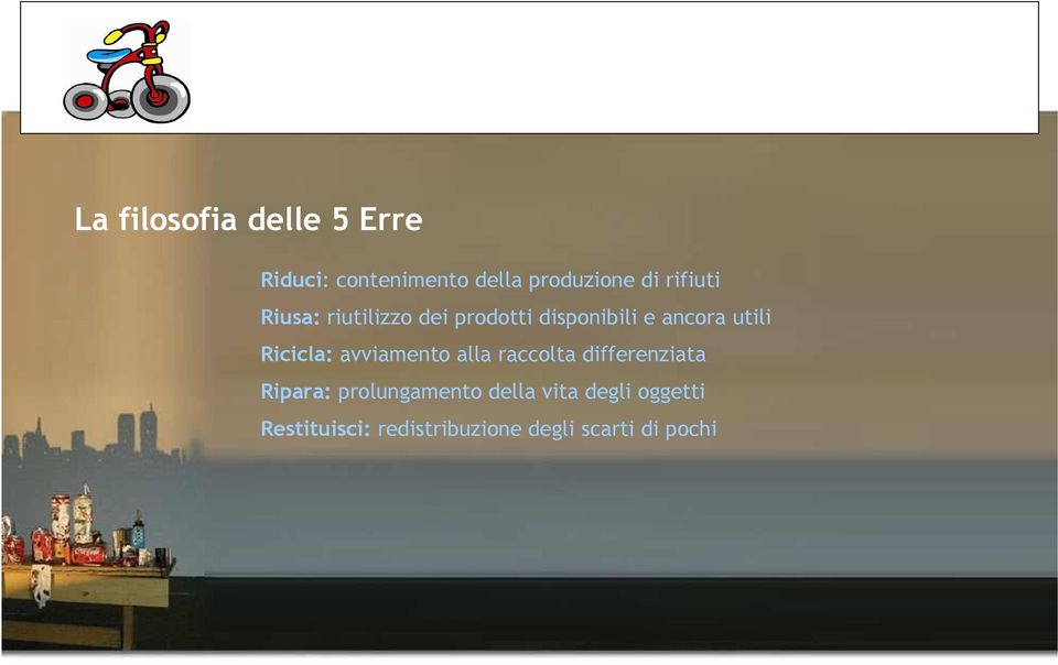 Ricicla: avviamento alla raccolta differenziata Ripara: prolungamento