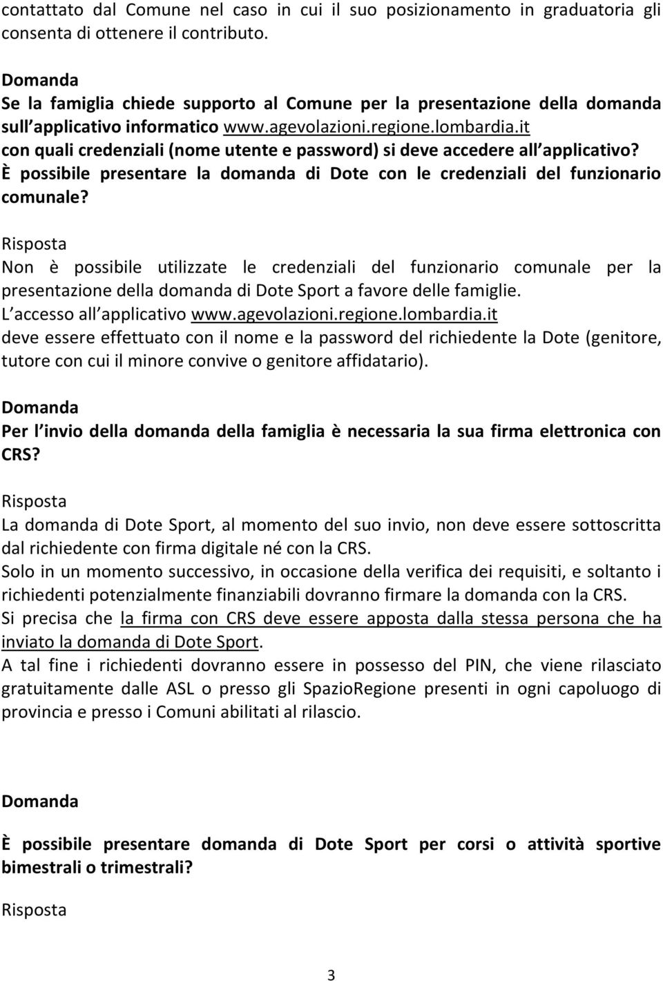 it con quali credenziali (nome utente e password) si deve accedere all applicativo? È possibile presentare la domanda di Dote con le credenziali del funzionario comunale?