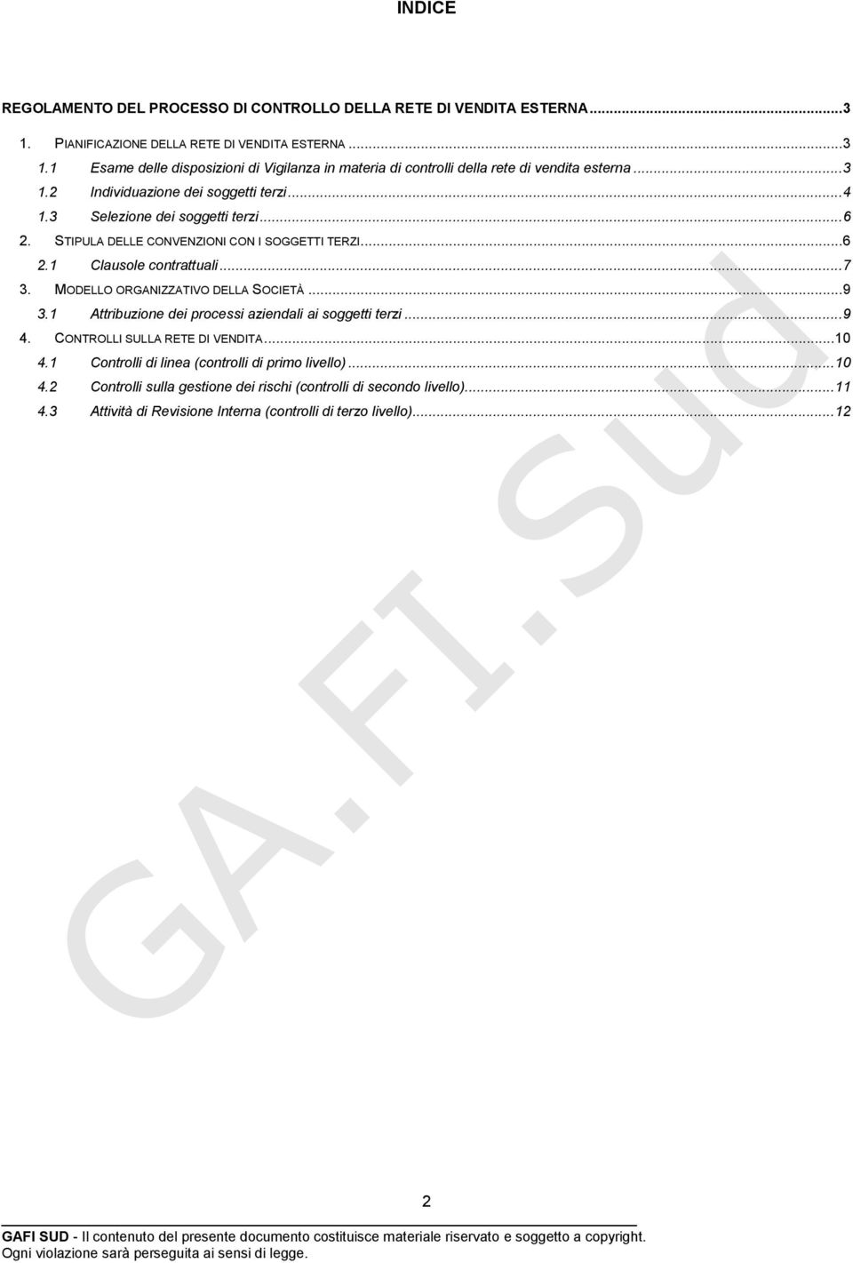 MODELLO ORGANIZZATIVO DELLA SOCIETÀ... 9 3.1 Attribuzione dei processi aziendali ai soggetti terzi... 9 4. CONTROLLI SULLA RETE DI VENDITA... 10 4.