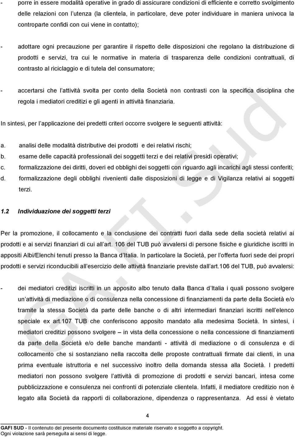 cui le normative in materia di trasparenza delle condizioni contrattuali, di contrasto al riciclaggio e di tutela del consumatore; - accertarsi che l attività svolta per conto della Società non